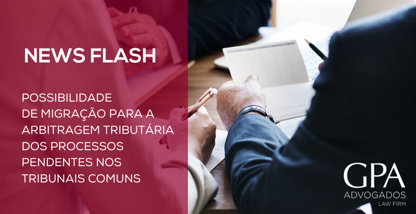 News Flash - Possibilidade de migração para a arbitragem tributária dos processos pendentes nos tribunais comuns