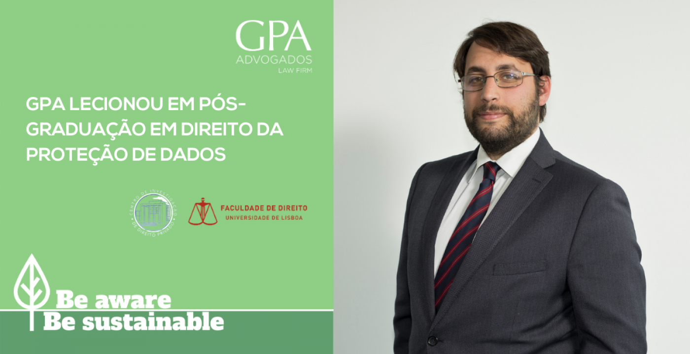 Of Counsel of GPA taught in Post-Graduation in Data Protection Law at the Faculty of Law of the University of Lisbon