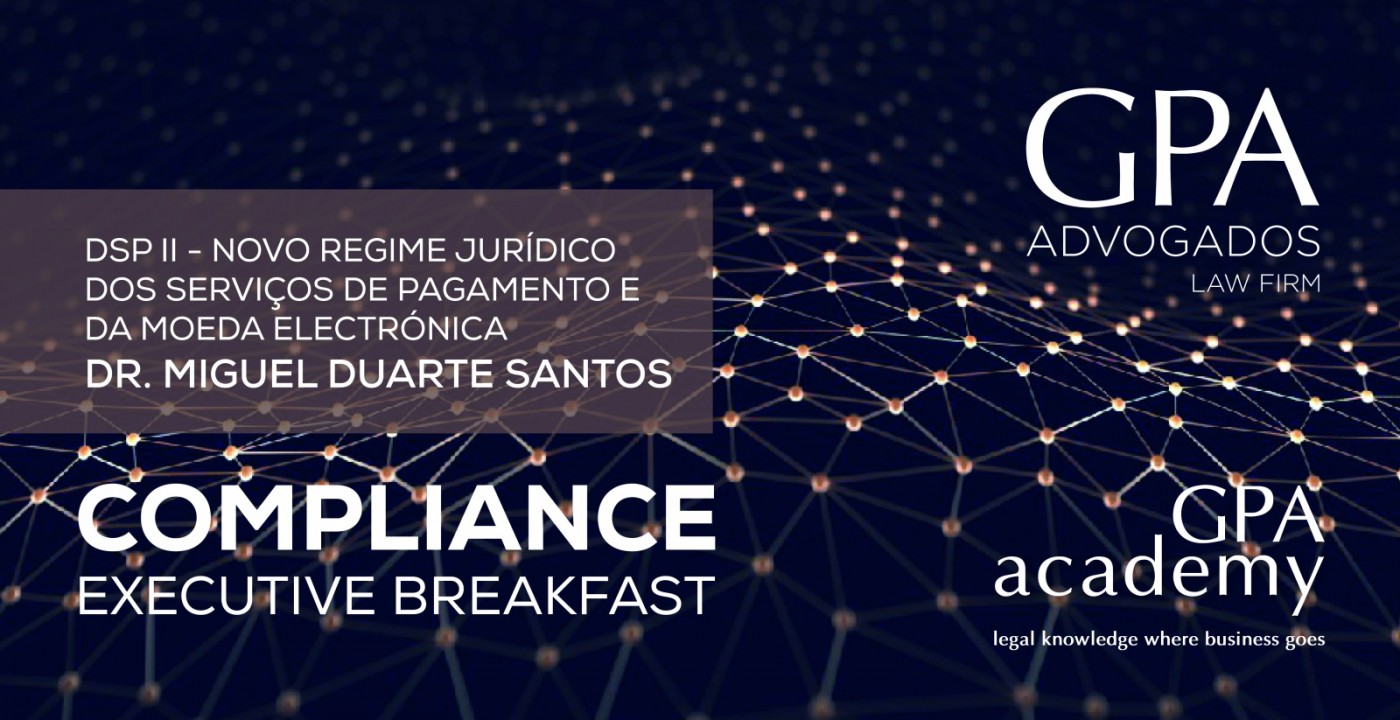 Executive Breakfast da GPA debate DSP II – Novo Regime Jurídico dos Serviços de Pagamento da Moeda Eletrónica 