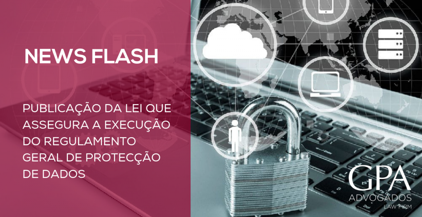 News Flash - Publicação da Lei que assegura a execução do Regulamento Geral de Protecção de Dados