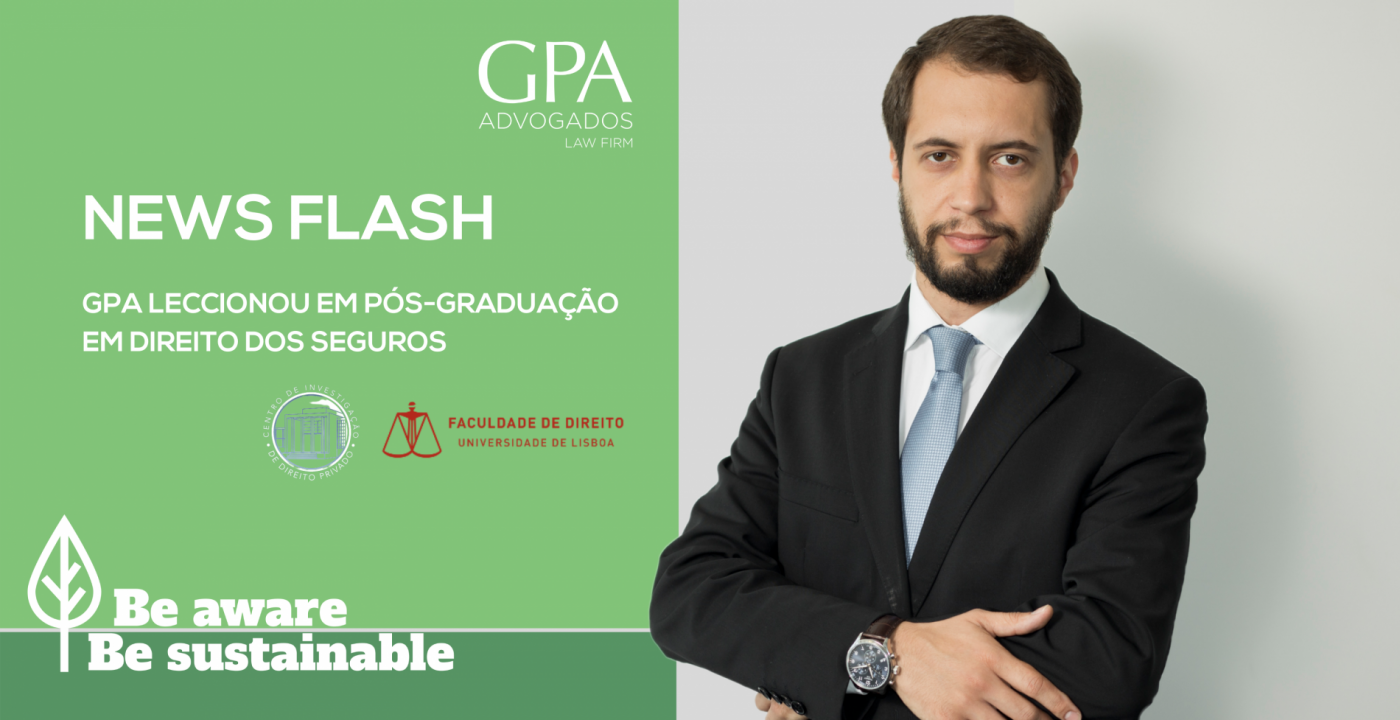 Associate Lawyer at GPA taught in Post-Graduation in Insurance Law at the Faculty of Law of the University of Lisbon