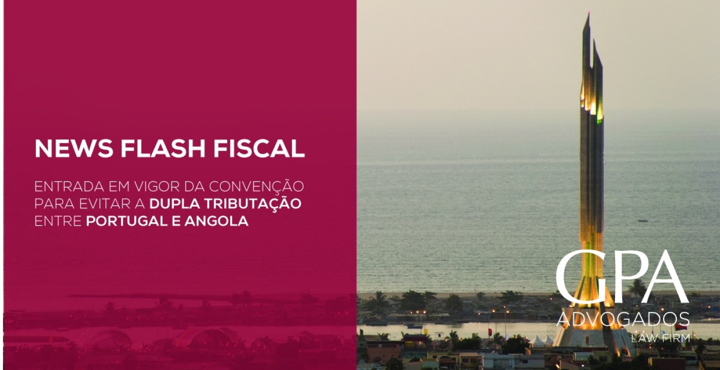 News Flash - Entrada em vigor da Convenção para evitar a dupla tributação entre Portugal e Angola