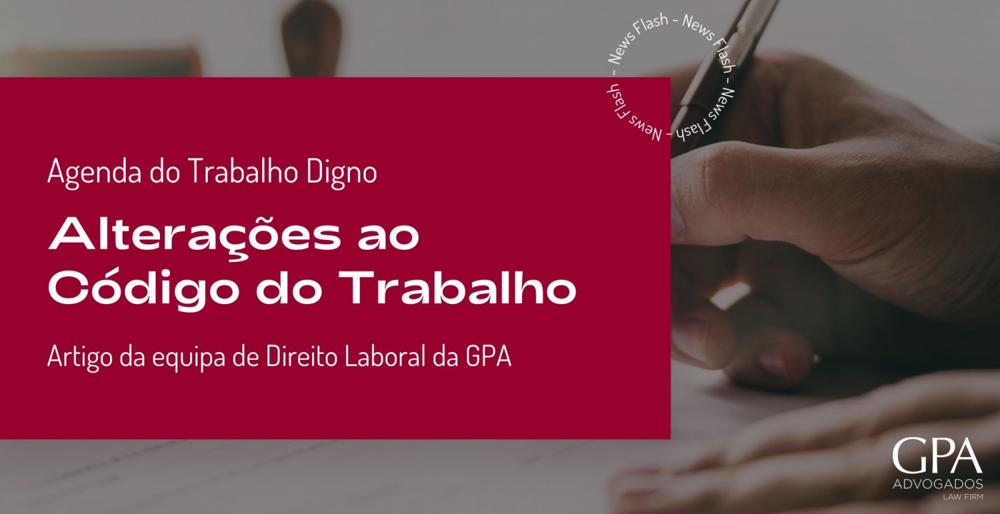 News Flash - Alterações ao Código do Trabalho – Agenda do Trabalho Digno