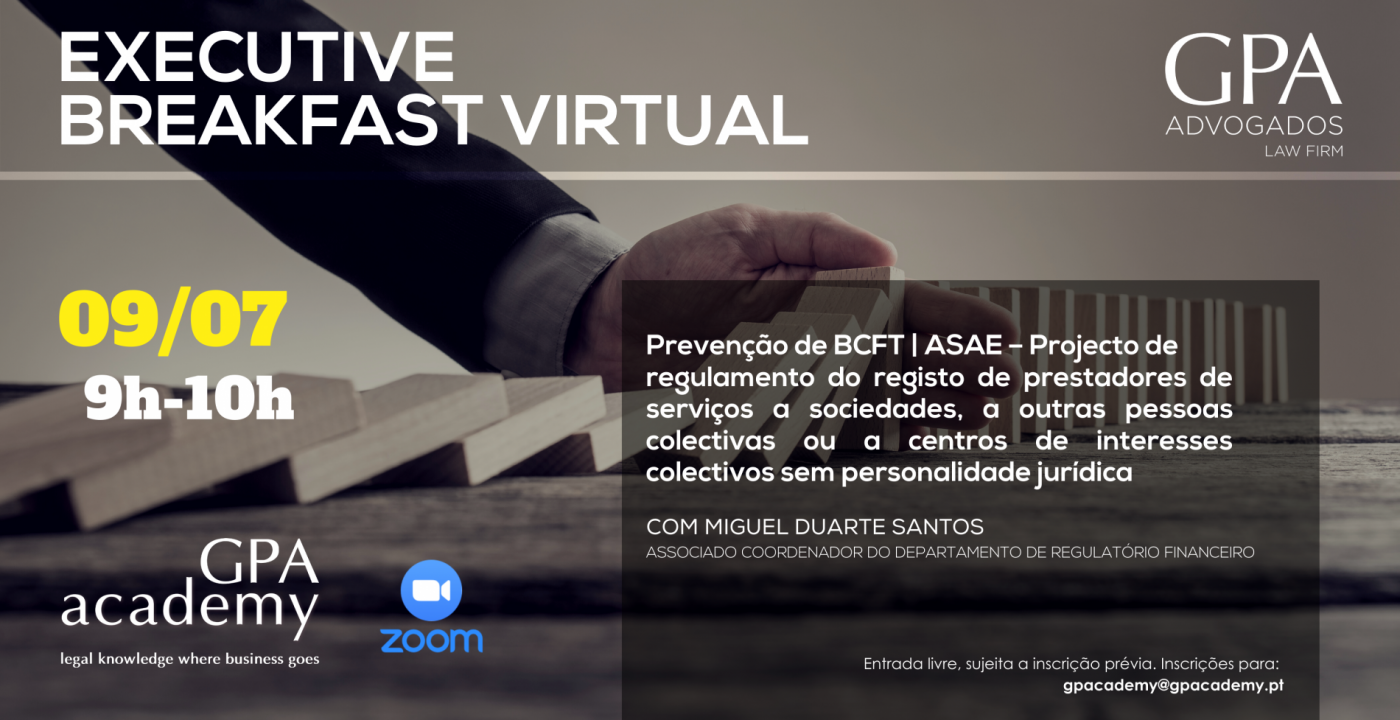 Executive Breakfast Virtual sobre a Prevenção de BCFT | ASAE – Projecto de regulamento do registo de prestadores de serviços